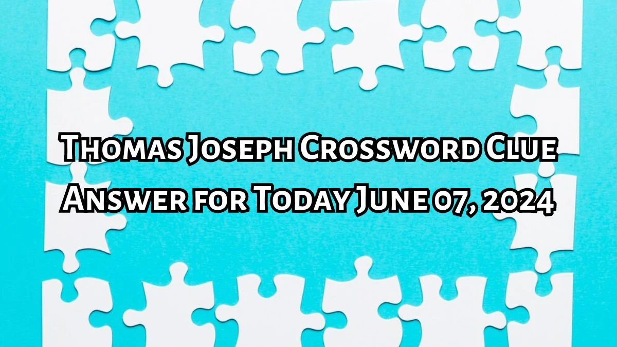 Sommersby star Thomas Joseph Crossword Clue from June 07, 2024