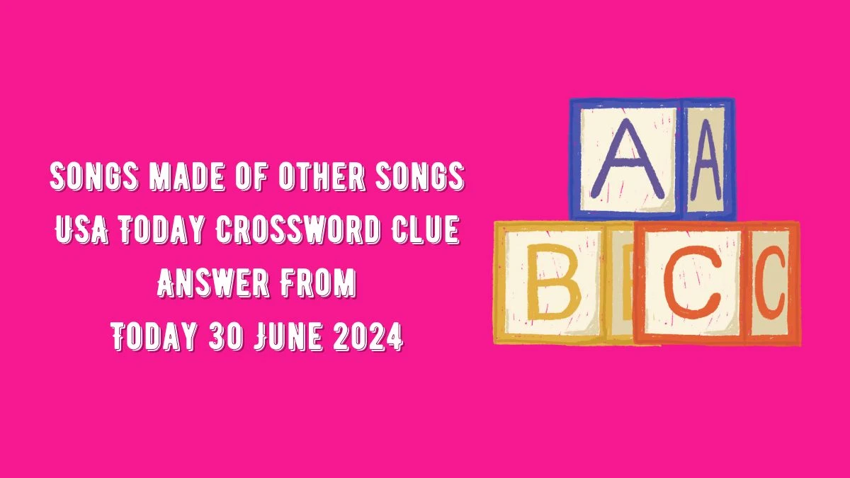 USA Today Songs made of other songs Crossword Clue Puzzle Answer from June 30, 2024