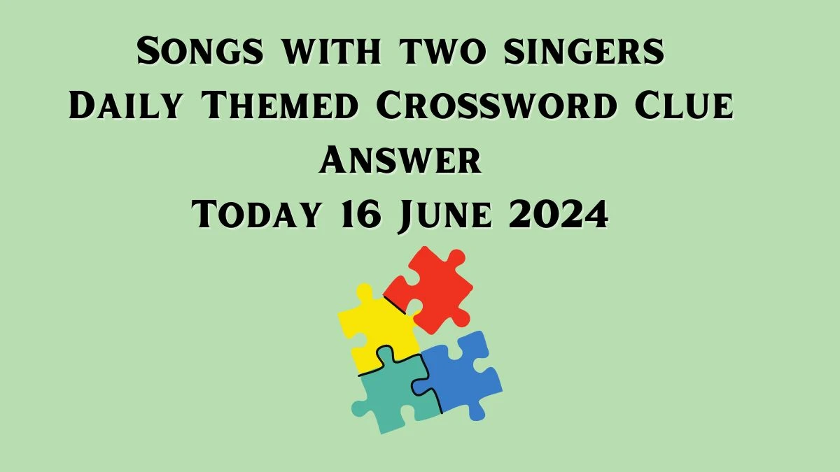 Daily Themed Songs with two singers Crossword Clue Puzzle Answer from June 16, 2024