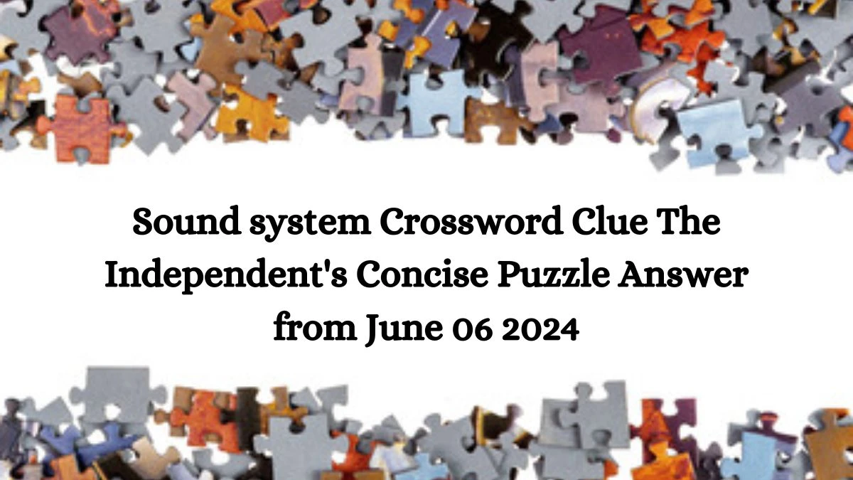 Sound system Crossword Clue The Independent's Concise Puzzle Answer from June 06 2024