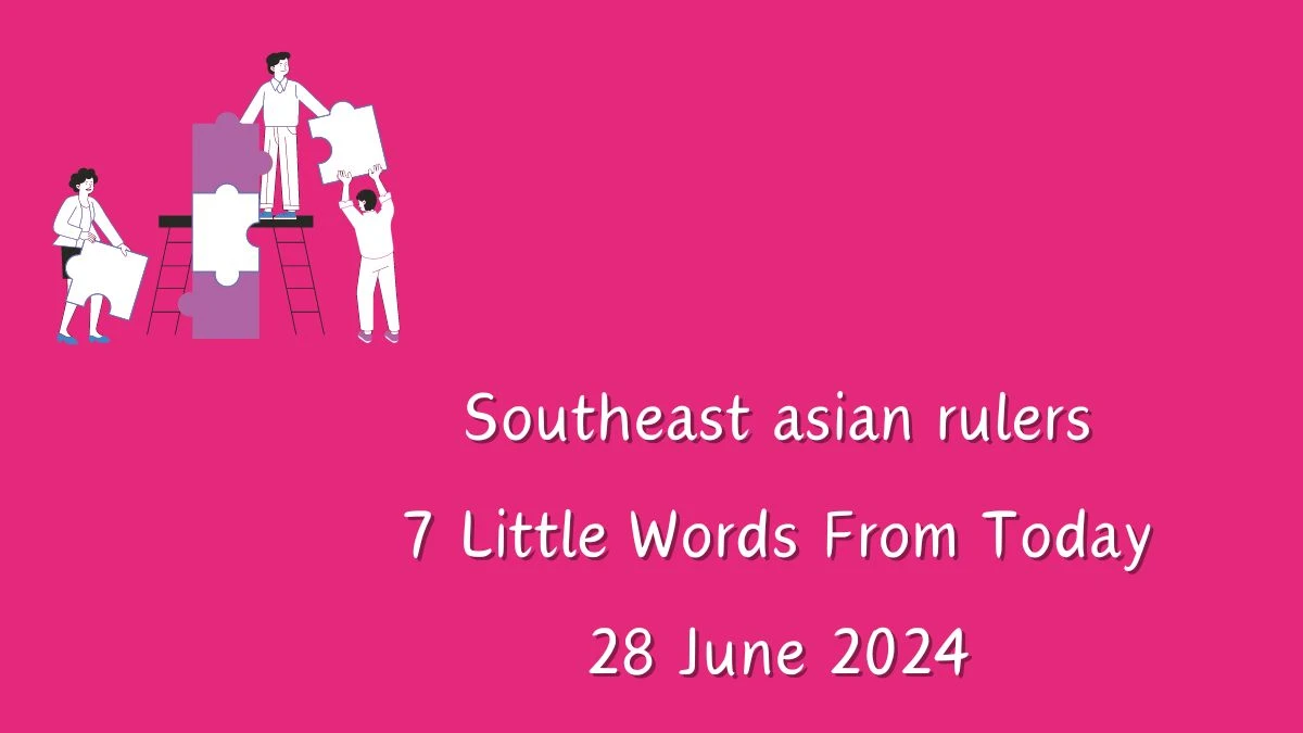 Southeast asian rulers 7 Little Words Puzzle Answer from June 28, 2024