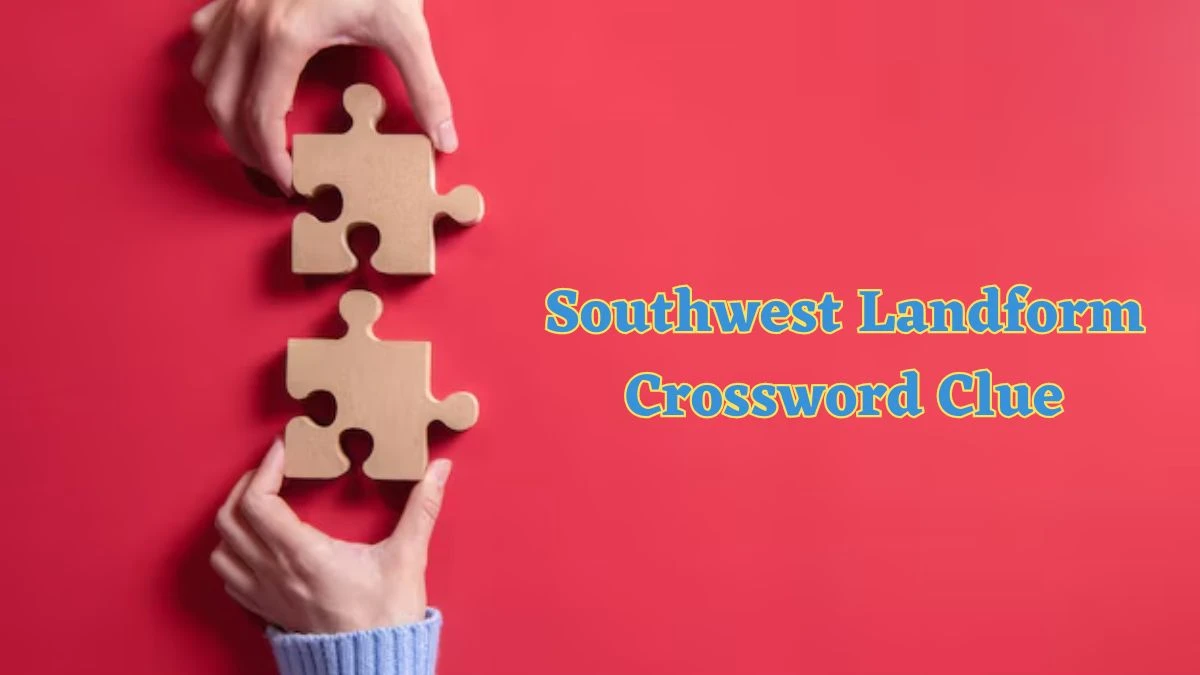 Southwest Landform Daily Commuter Crossword Clue Puzzle Answer from June 21, 2024