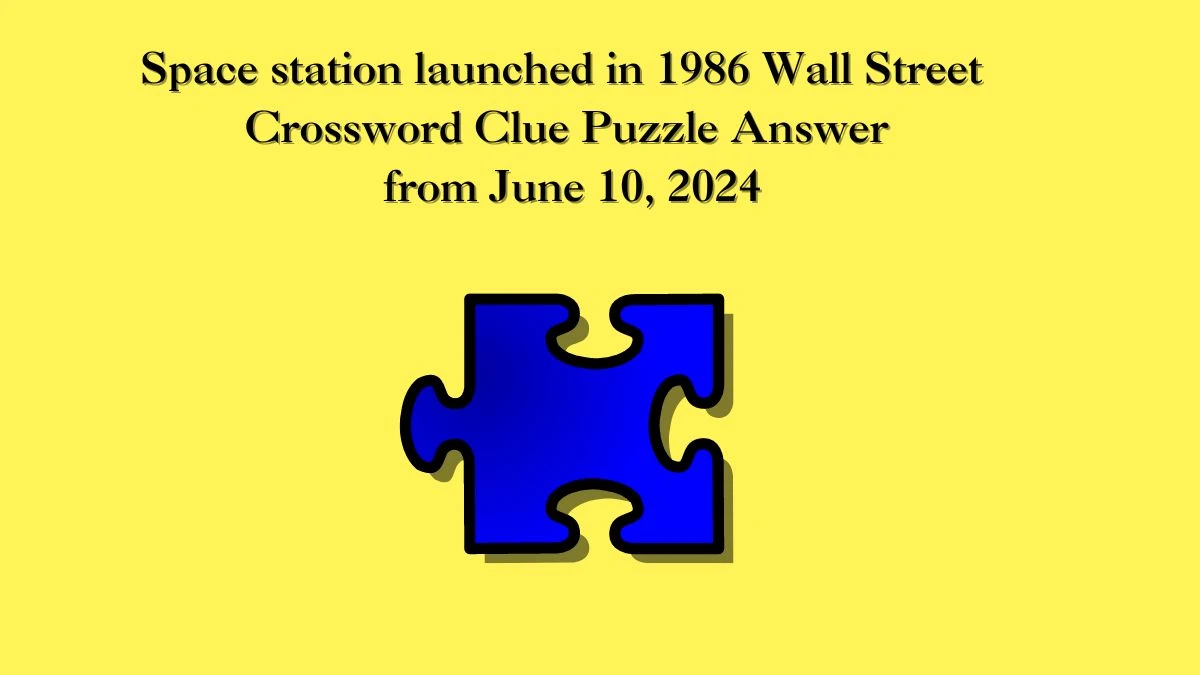 Space station launched in 1986 Wall Street Crossword Clue Puzzle Answer from June 10, 2024
