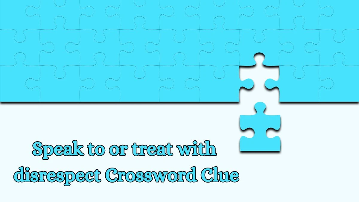 Speak to or treat with disrespect Crossword Clue Irish Time Simplex Puzzle Answer from June 12, 2024