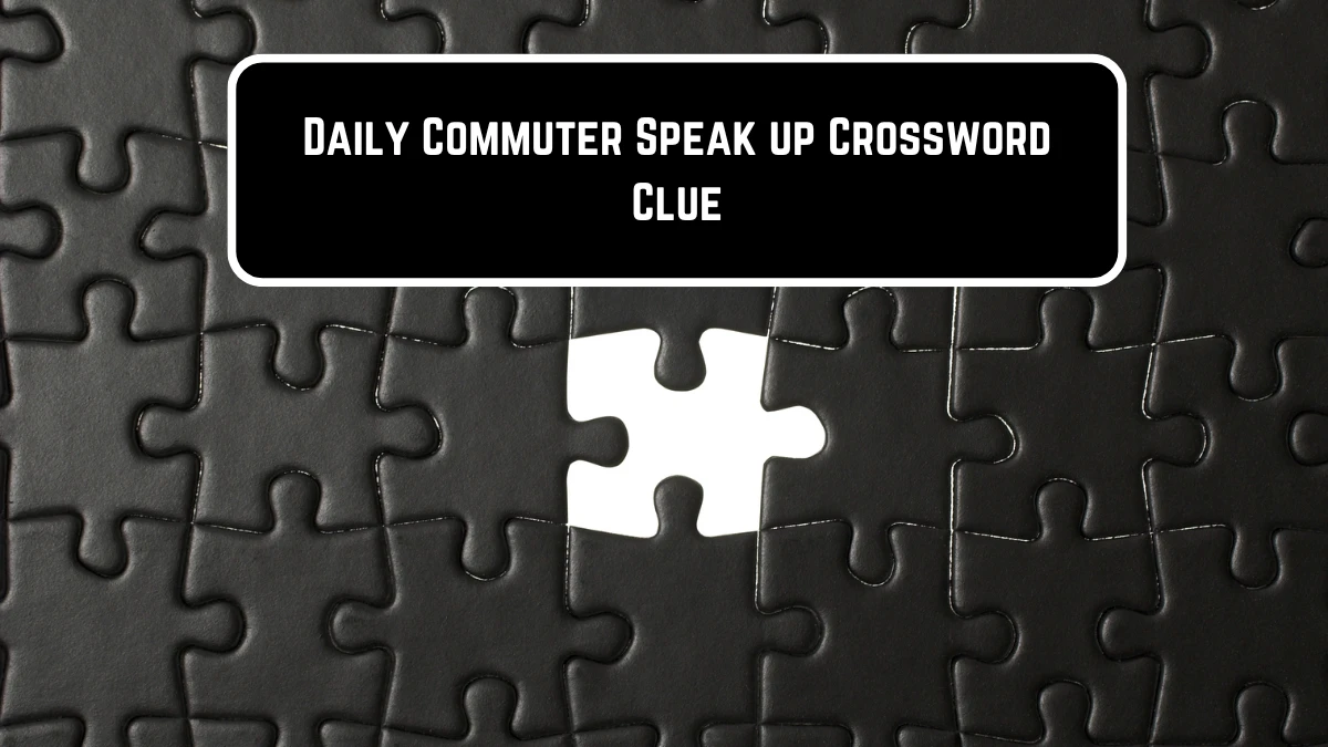 Speak up Daily Commuter Crossword Clue Puzzle Answer from June 11, 2024