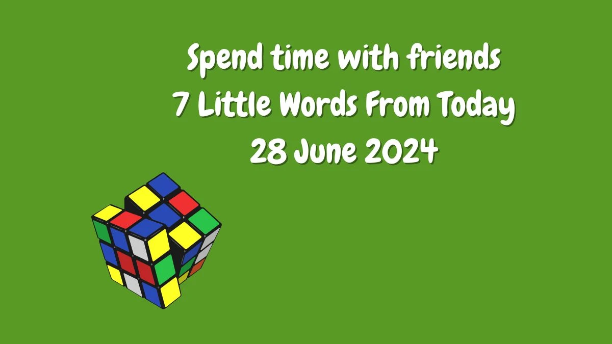 Spend time with friends 7 Little Words Puzzle Answer from June 28, 2024