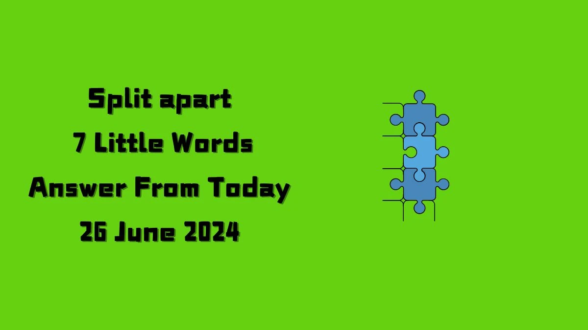 Split apart 7 Little Words Puzzle Answer from June 26, 2024