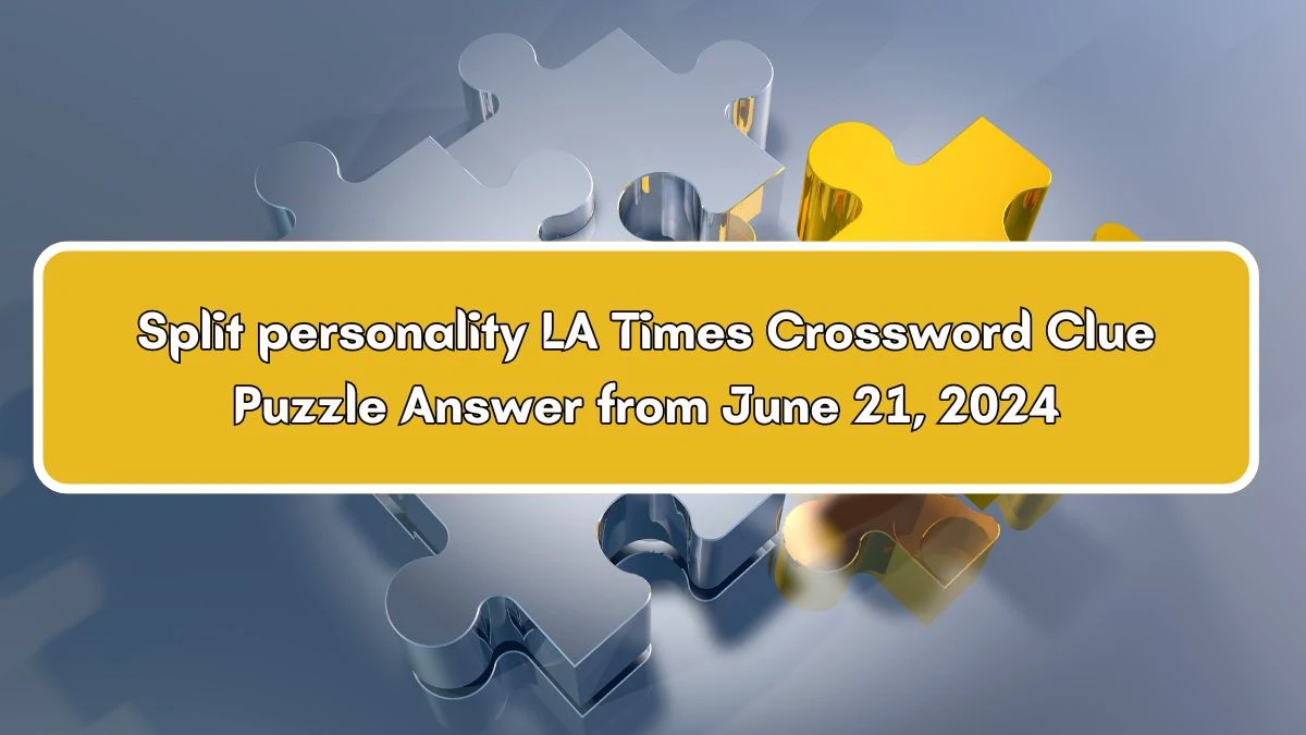 Split personality LA Times Crossword Clue Puzzle Answer from June 21, 2024