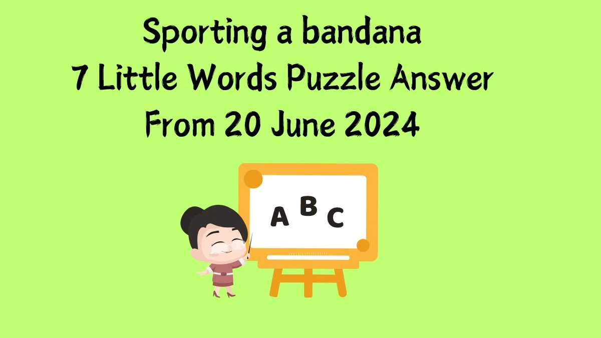 Sporting a bandana 7 Little Words Puzzle Answer from June 20, 2024