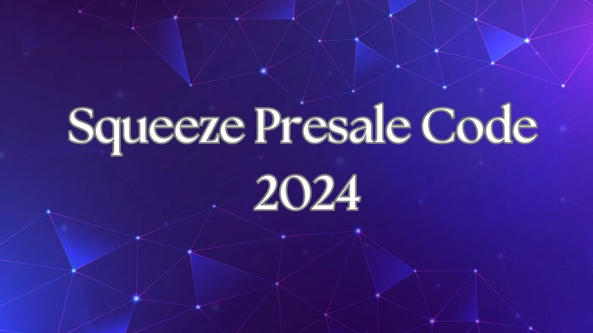 Squeeze Presale Code 2024 Get to Know Better