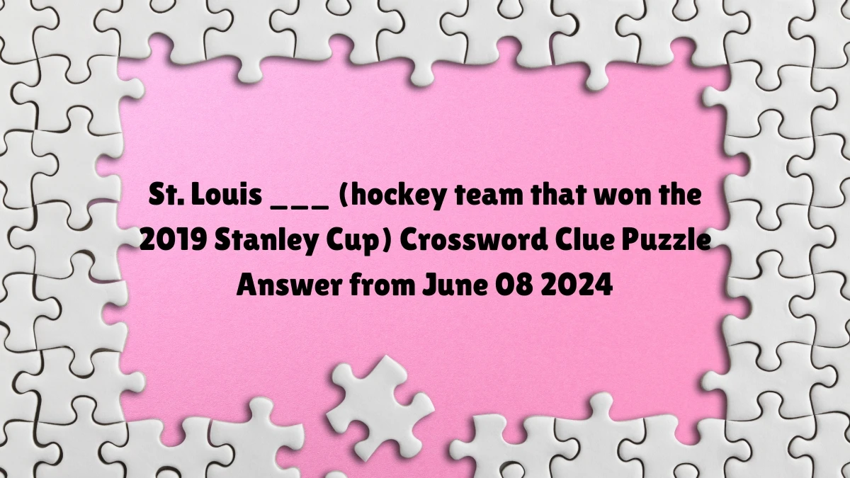 St. Louis ___ (hockey team that won the 2019 Stanley Cup) Crossword Clue Puzzle Answer from June 08 2024