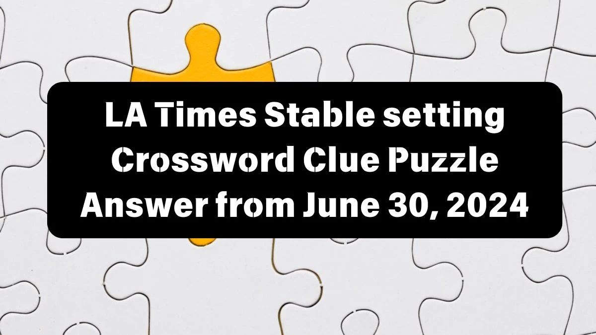 Stable setting LA Times Crossword Clue Puzzle Answer from June 30, 2024