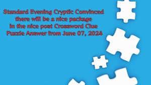 Standard Evening Cryptic Convinced there will be a nice package in the nice post Crossword Clue Puzzle Answer from June 07, 2024