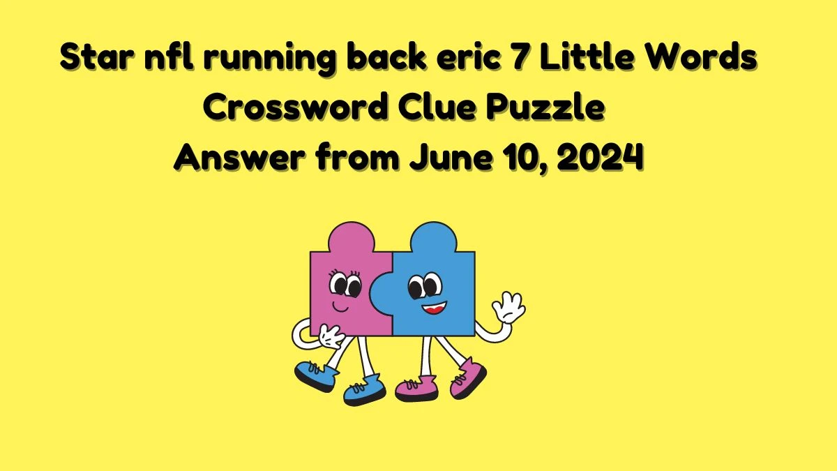 Star nfl running back eric 7 Little Words Crossword Clue Puzzle Answer from June 10, 2024