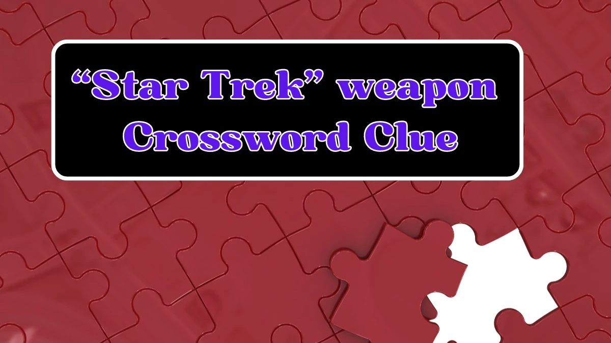 “Star Trek” weapon Universal Crossword Clue Puzzle Answer from June 17, 2024