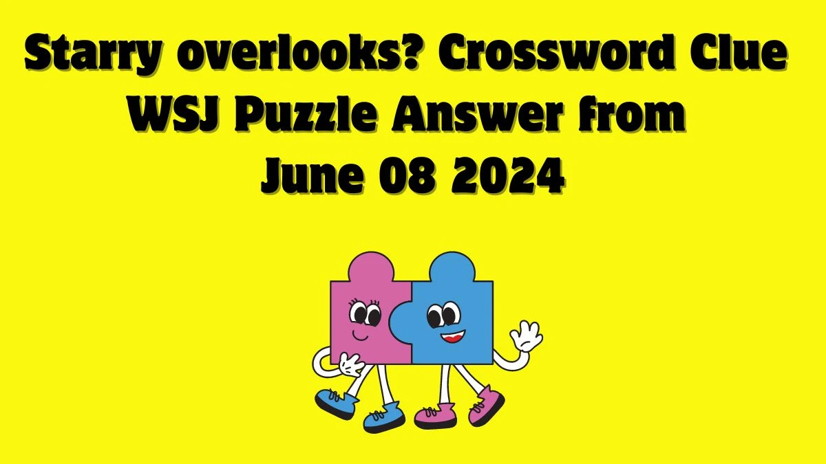 Starry overlooks? Crossword Clue WSJ Puzzle Answer from June 08 2024