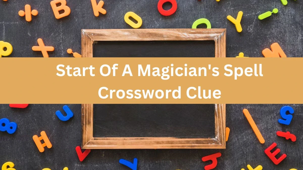 Daily Themed Start Of A Magician's Spell Crossword Clue Puzzle Answer from June 17, 2024