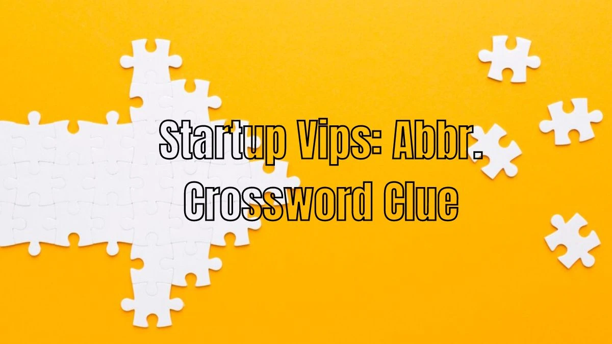 Startup Vips: Abbr. Crossword Clue Daily Themed Puzzle Answer from June 26, 2024