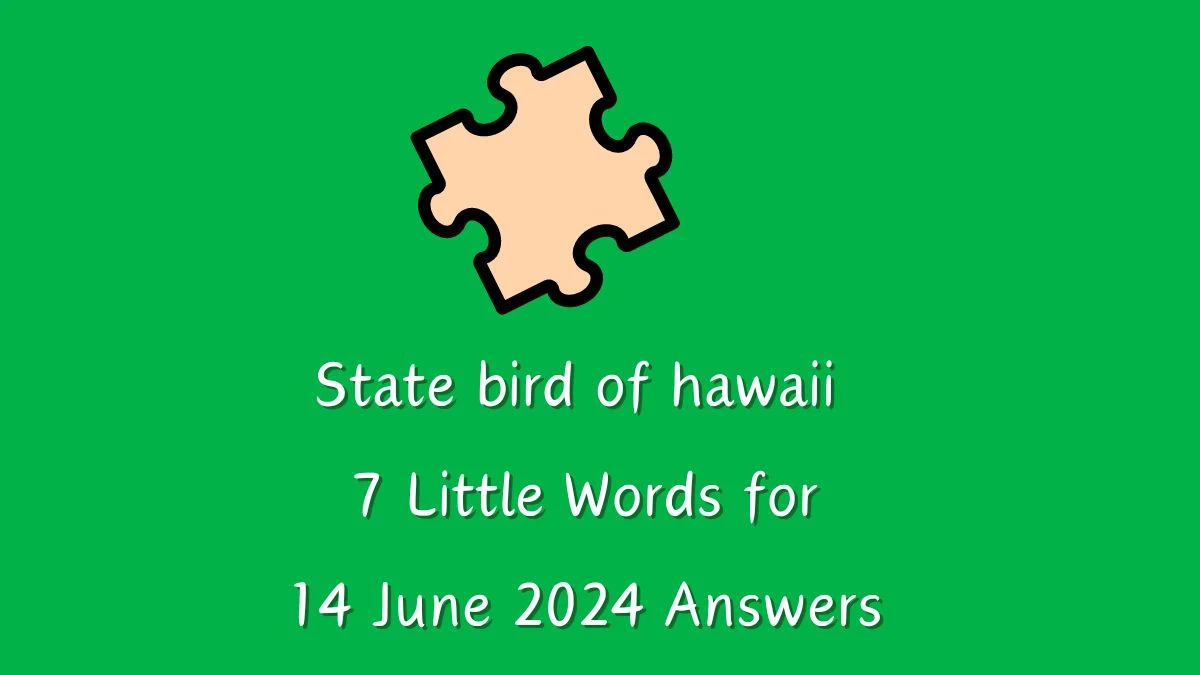 State bird of hawaii 7 Little Words Crossword Clue Puzzle Answer from June 14, 2024
