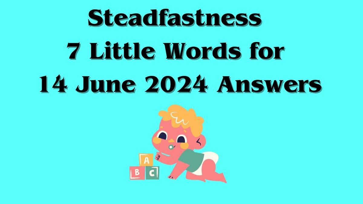 Steadfastness 7 Little Words Crossword Clue Puzzle Answer from June 14, 2024