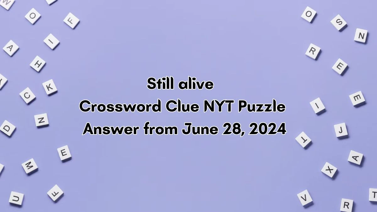 Still alive Crossword Clue NYT Puzzle Answer from June 28, 2024