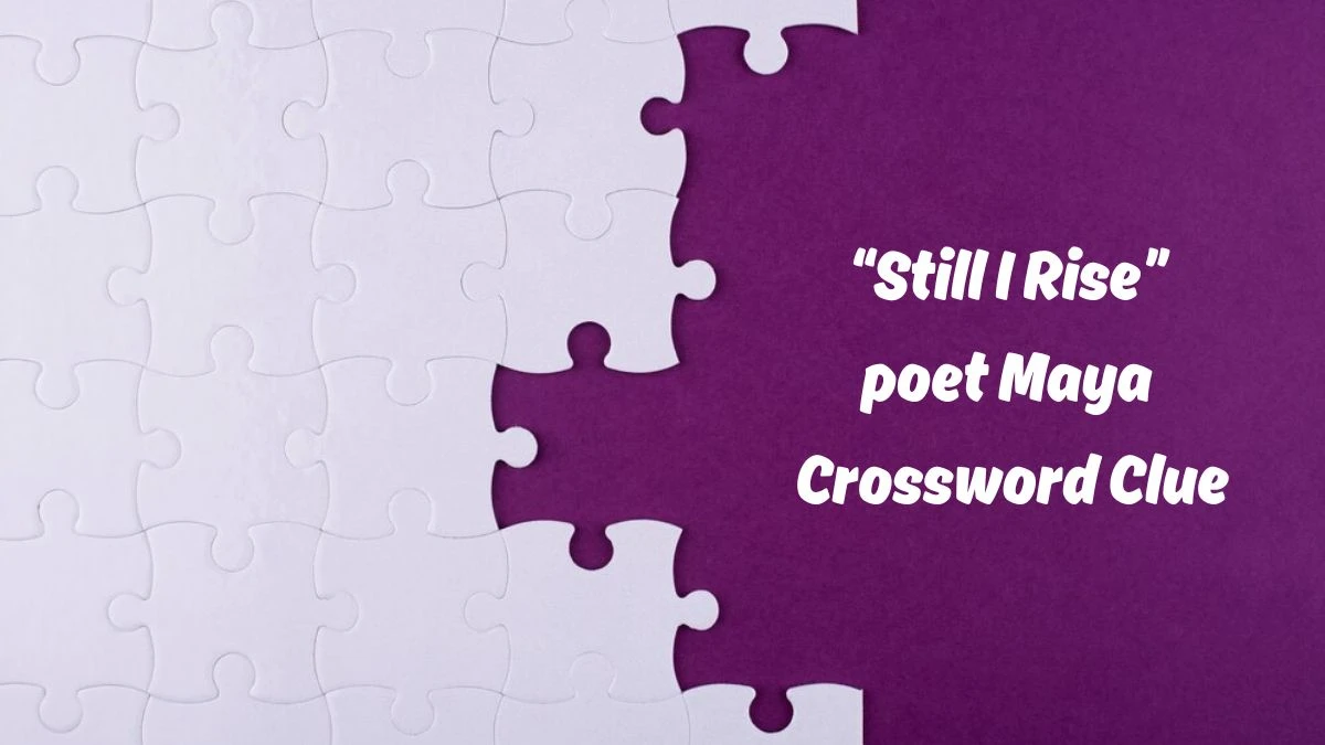 “Still I Rise” poet Maya Universal Crossword Clue Puzzle Answer from June 22, 2024
