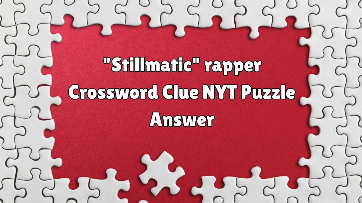 Stillmatic rapper Crossword Clue NYT Puzzle Answer from June 13 2024 - News