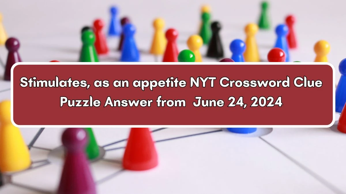 Stimulates, as an appetite NYT Crossword Clue Puzzle Answer from June 24, 2024