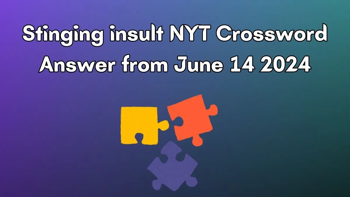 Stinging insult NYT Crossword Clue Puzzle Answer from June 14, 2024