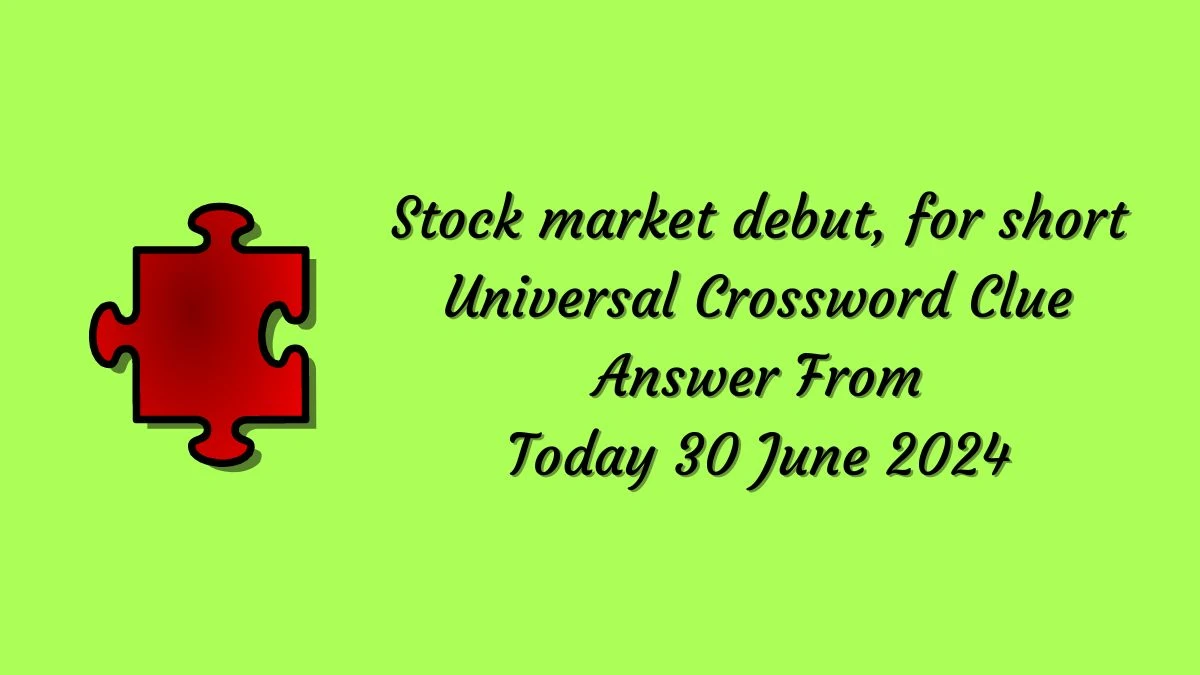 Universal Stock market debut, for short Crossword Clue Puzzle Answer from June 30, 2024