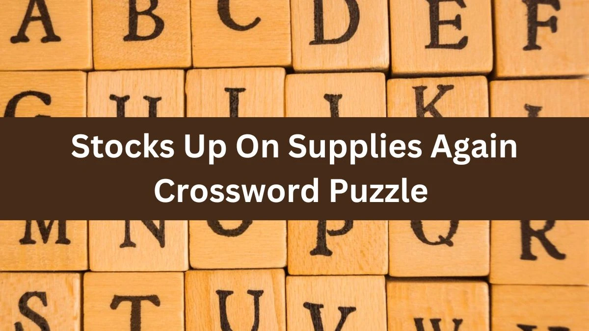 Daily Themed Stocks Up On Supplies Again Crossword Clue Puzzle Answer from June 12, 2024