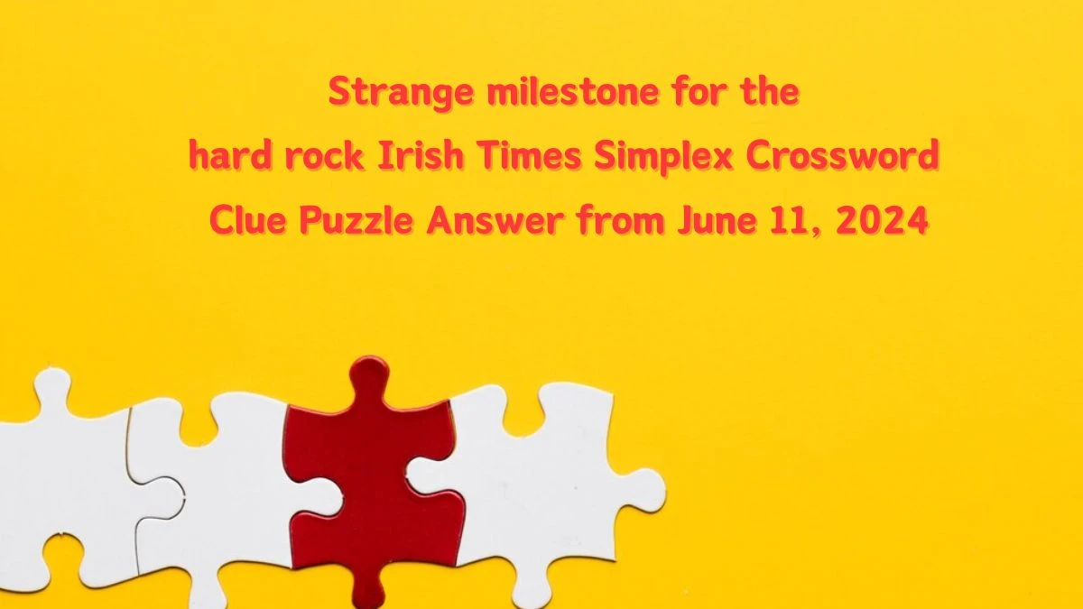 Strange milestone for the hard rock Irish Times Simplex Crossword Clue Puzzle Answer from June 11, 2024