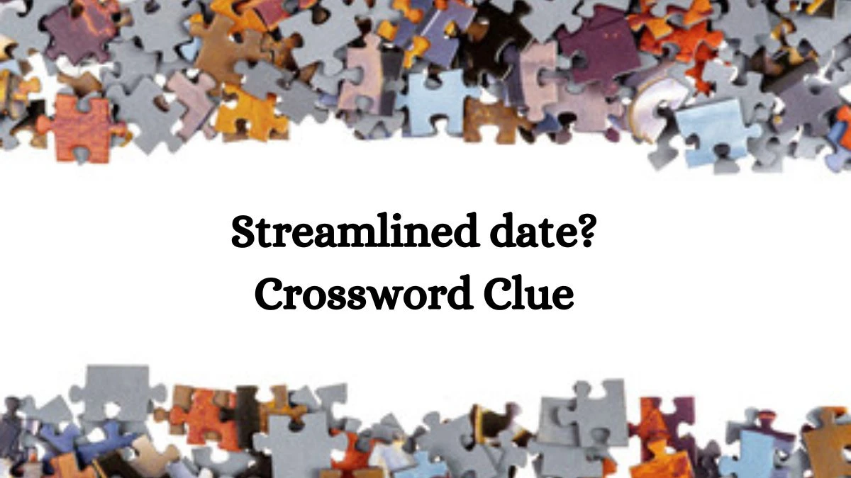 Streamlined date? LA Times Crossword Clue Puzzle Answer from June 25, 2024