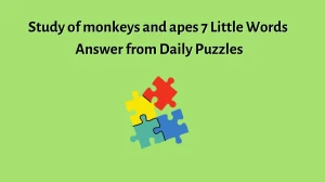 Study of monkeys and apes 7 Little Words Answer from Daily Puzzles