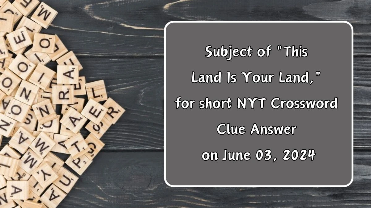 Subject of This Land Is Your Land, for short NYT Crossword Clue Answer on June 03 2024