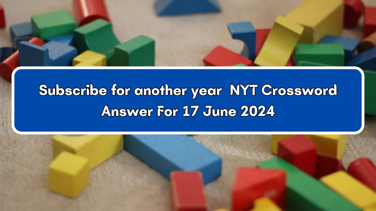 NYT Subscribe for another year Crossword Clue Puzzle Answer from June 17, 2024