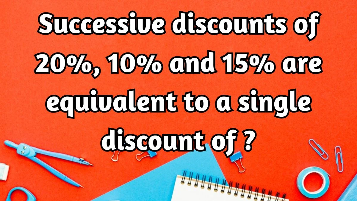 Successive discounts of 20%, 10% and 15% are equivalent to a single discount of?