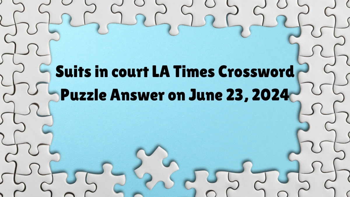 LA Times Suits in court Crossword Clue Puzzle Answer from June 23, 2024