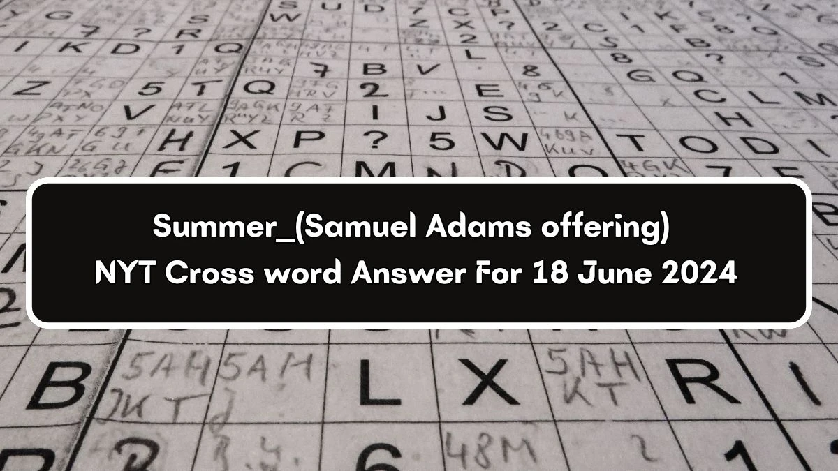 Summer ___ (Samuel Adams offering) NYT Crossword Clue Answers on June 18, 2024