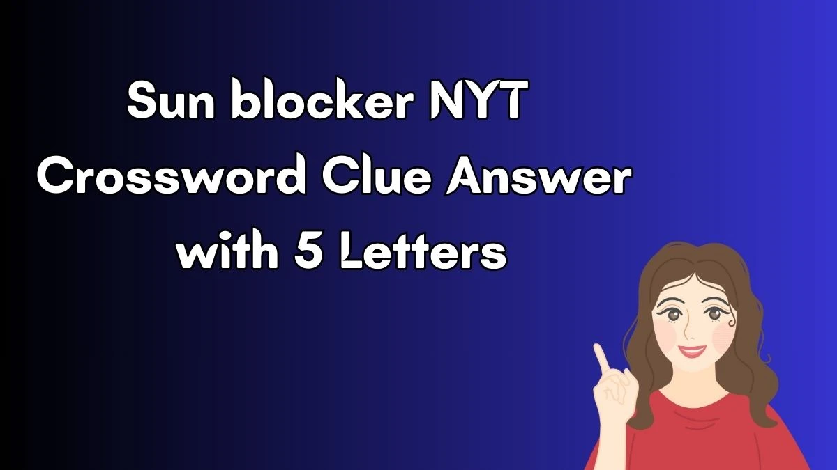 Sun blocker NYT Crossword Clue Answer with 5 Letters