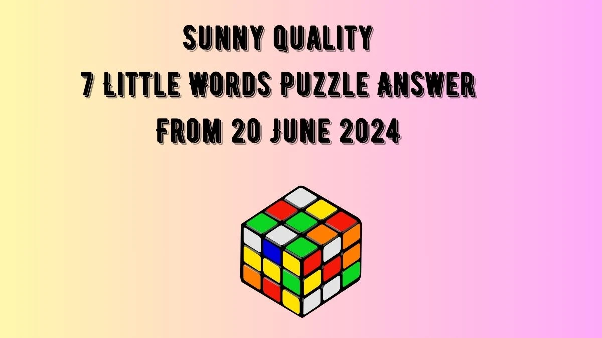 Sunny quality 7 Little Words Puzzle Answer from June 20, 2024