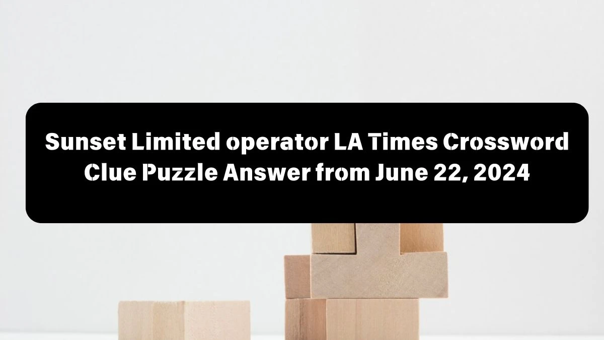 Sunset Limited operator LA Times Crossword Clue Puzzle Answer from June 22, 2024