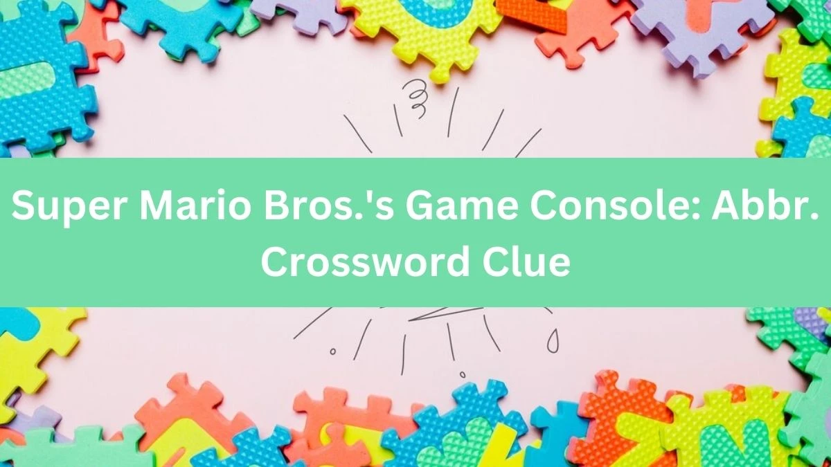 Super Mario Bros.'s Game Console: Abbr. Crossword Clue Daily Themed Puzzle Answer from June 14, 2024