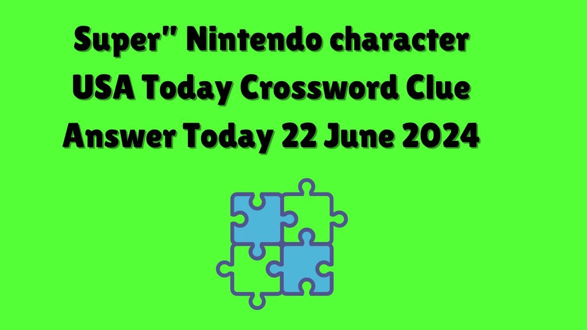 USA Today Super” Nintendo character Crossword Clue Puzzle Answer from June 22, 2024