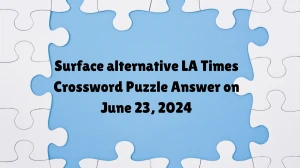 LA Times Surface alternative Crossword Clue Puzzle Answer from June 23, 2024