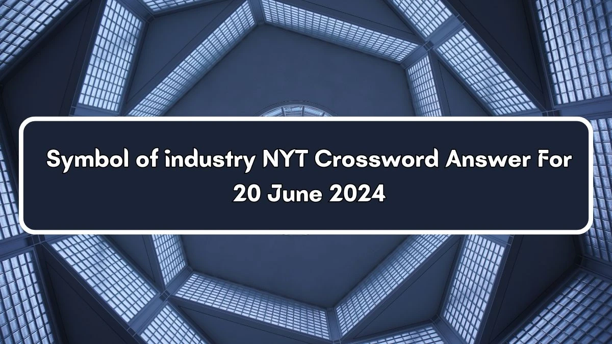 Symbol of industry NYT Crossword Clue Puzzle Answer from June 20, 2024