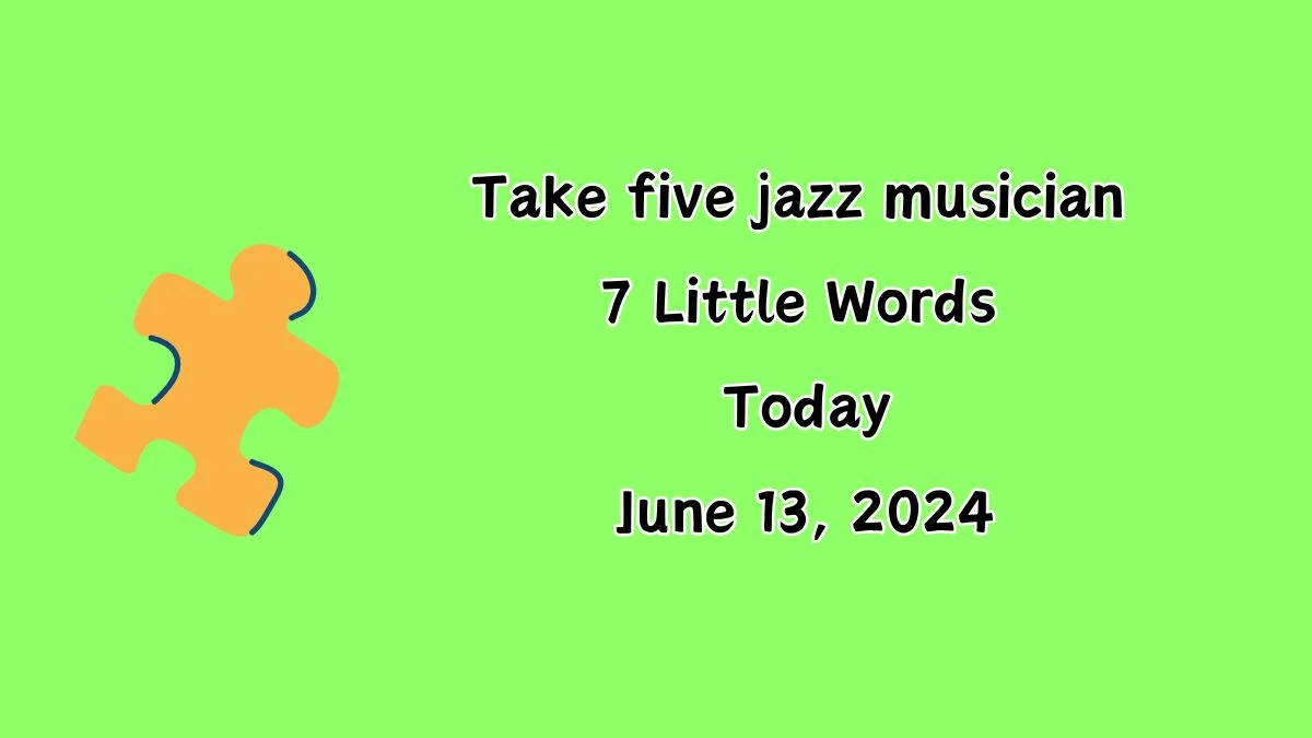 Take five jazz musician 7 Little Words Crossword Clue Puzzle Answer from June 13, 2024
