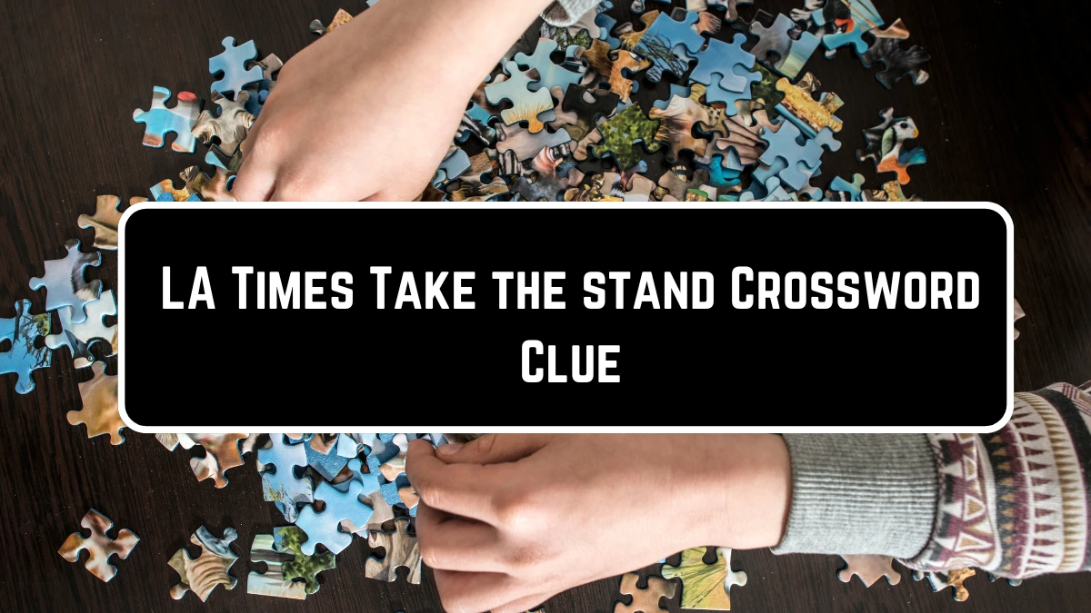 LA Times Take the stand Crossword Clue Puzzle Answer from June 13, 2024