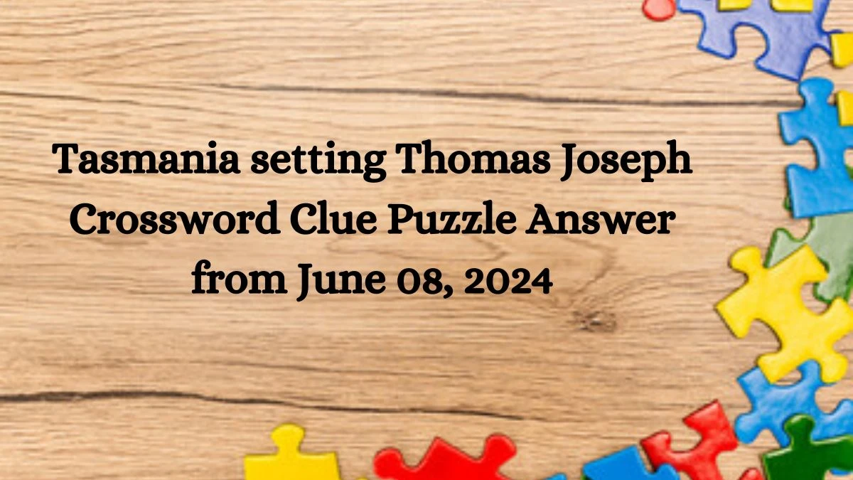 Tasmania setting Thomas Joseph Crossword Clue Puzzle Answer from June 08, 2024
