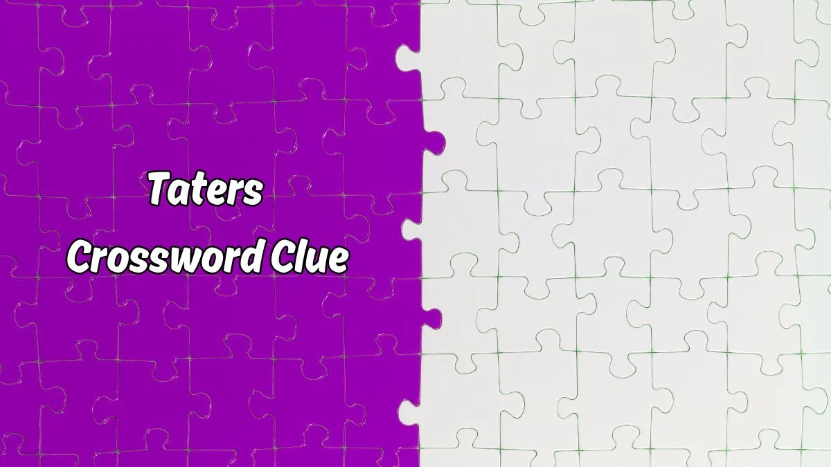 Taters Universal Crossword Clue Puzzle Answer from June 18, 2024